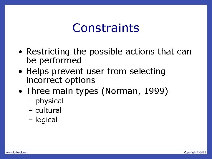 Constraints • Restricting the possible actions that can be performed • Helps prevent user Constraints • Restricting the possible actions that can be performed • Helps prevent user