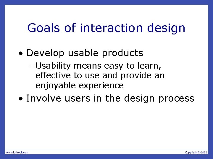 Goals of interaction design • Develop usable products – Usability means easy to learn, Goals of interaction design • Develop usable products – Usability means easy to learn,