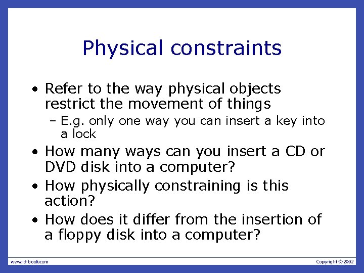 Physical constraints • Refer to the way physical objects restrict the movement of things Physical constraints • Refer to the way physical objects restrict the movement of things