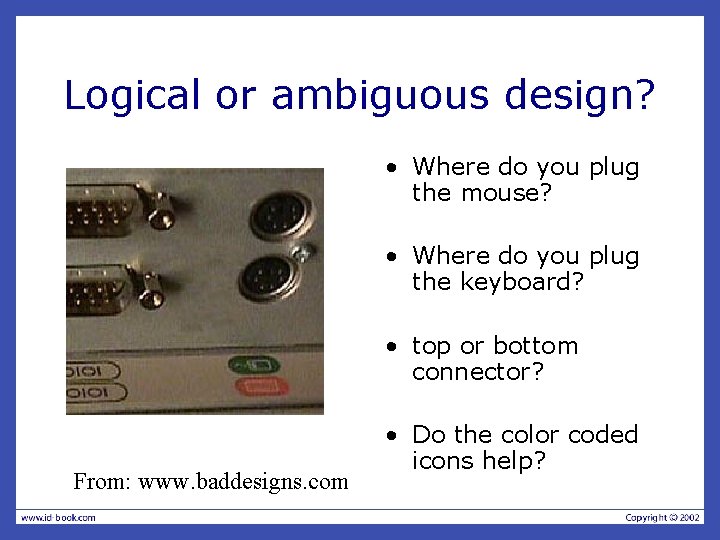 Logical or ambiguous design? • Where do you plug the mouse? • Where do Logical or ambiguous design? • Where do you plug the mouse? • Where do