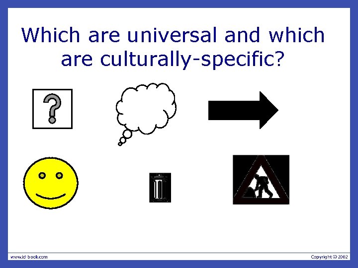 Which are universal and which are culturally-specific? Which are universal and which are culturally-specific?
