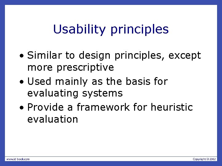 Usability principles • Similar to design principles, except more prescriptive • Used mainly as Usability principles • Similar to design principles, except more prescriptive • Used mainly as