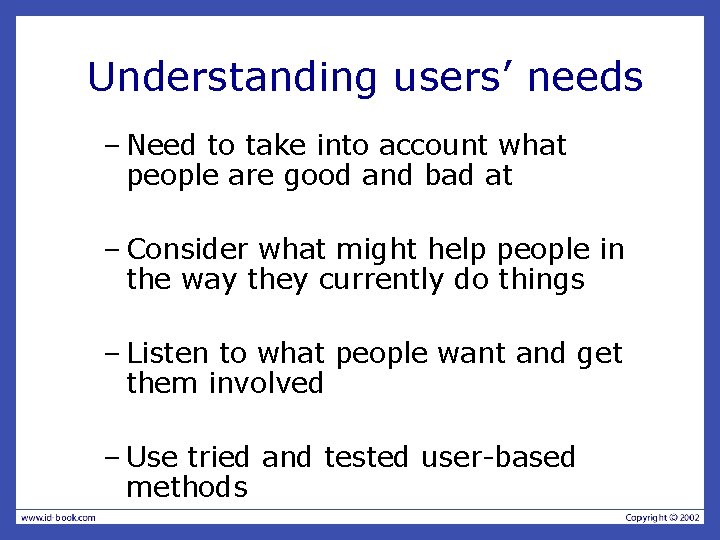 Understanding users’ needs – Need to take into account what people are good and Understanding users’ needs – Need to take into account what people are good and
