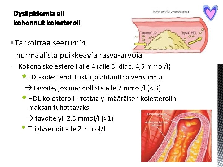 § Tarkoittaa seerumin normaalista poikkeavia rasva-arvoja § Kokonaiskolesteroli alle 4 (alle 5, diab. 4, § Tarkoittaa seerumin normaalista poikkeavia rasva-arvoja § Kokonaiskolesteroli alle 4 (alle 5, diab. 4,