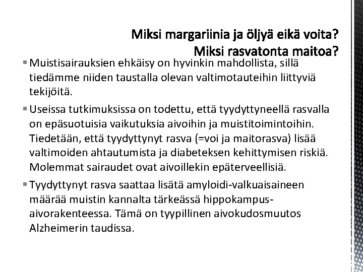 § Muistisairauksien ehkäisy on hyvinkin mahdollista, sillä tiedämme niiden taustalla olevan valtimotauteihin liittyviä tekijöitä. § Muistisairauksien ehkäisy on hyvinkin mahdollista, sillä tiedämme niiden taustalla olevan valtimotauteihin liittyviä tekijöitä.