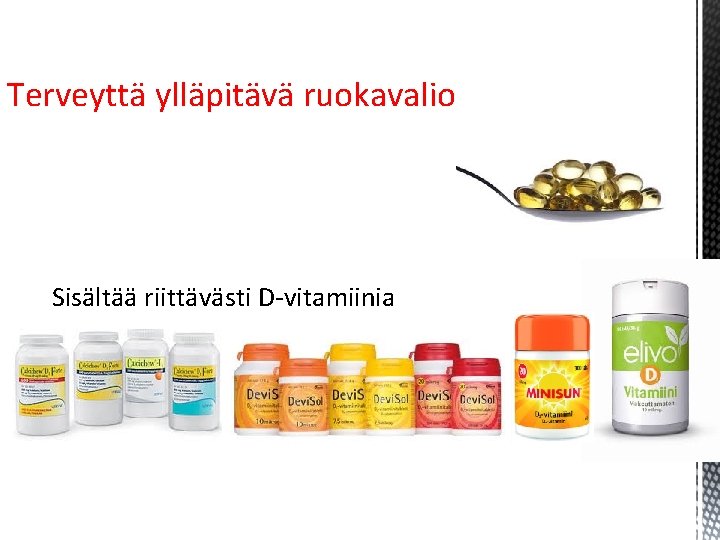 Terveyttä ylläpitävä ruokavalio Sisältää riittävästi D-vitamiinia Terveyttä ylläpitävä ruokavalio Sisältää riittävästi D-vitamiinia