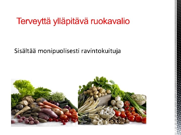 Sisältää monipuolisesti ravintokuituja Sisältää monipuolisesti ravintokuituja