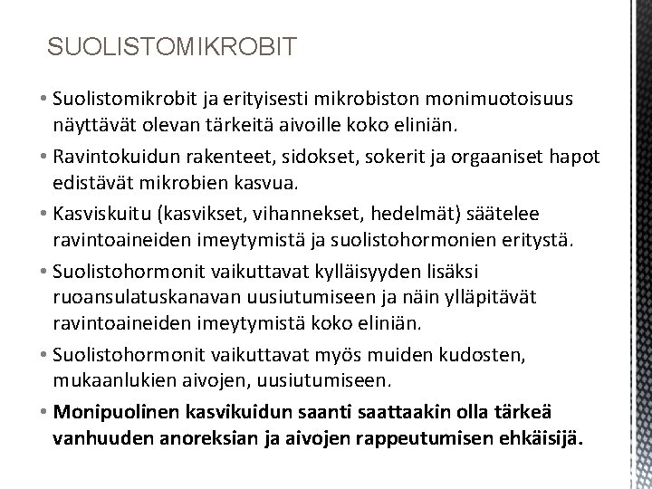 SUOLISTOMIKROBIT • Suolistomikrobit ja erityisesti mikrobiston monimuotoisuus näyttävät olevan tärkeitä aivoille koko eliniän. • SUOLISTOMIKROBIT • Suolistomikrobit ja erityisesti mikrobiston monimuotoisuus näyttävät olevan tärkeitä aivoille koko eliniän. •