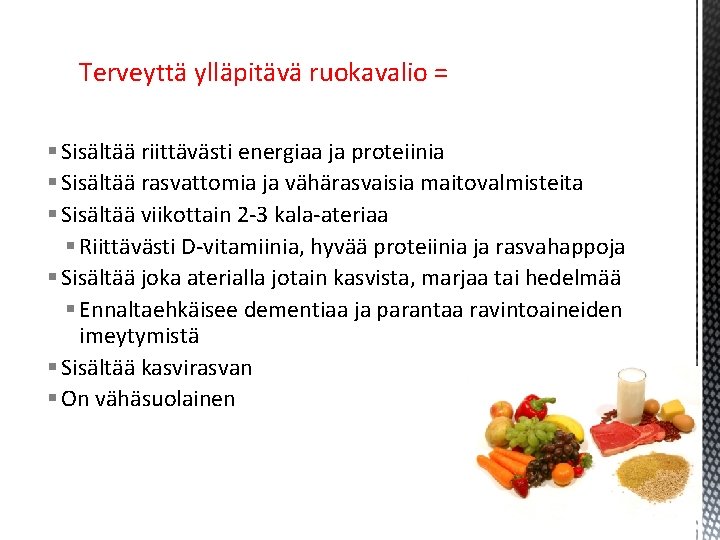 Terveyttä ylläpitävä ruokavalio = § Sisältää riittävästi energiaa ja proteiinia § Sisältää rasvattomia ja Terveyttä ylläpitävä ruokavalio = § Sisältää riittävästi energiaa ja proteiinia § Sisältää rasvattomia ja