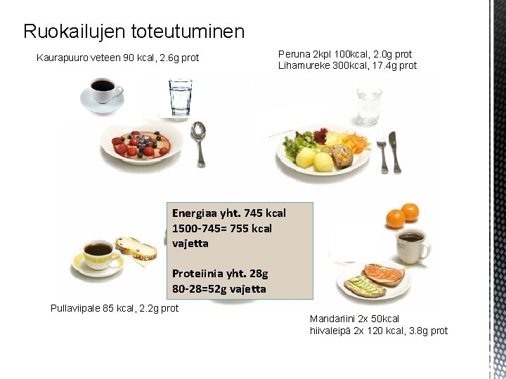 Ruokailujen toteutuminen. . Kaurapuuro veteen 90 kcal, 2. 6 g prot Peruna 2 kpl Ruokailujen toteutuminen. . Kaurapuuro veteen 90 kcal, 2. 6 g prot Peruna 2 kpl