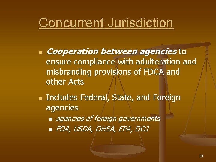 Concurrent Jurisdiction n Cooperation between agencies to ensure compliance with adulteration and misbranding provisions