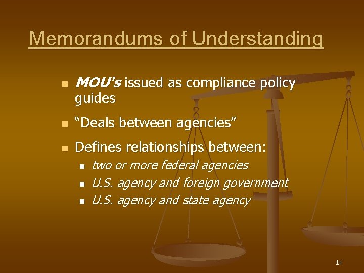 Memorandums of Understanding n MOU's issued as compliance policy n “Deals between agencies” n