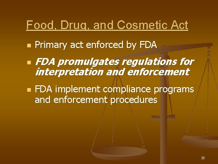 Food, Drug, and Cosmetic Act n n n Primary act enforced by FDA promulgates