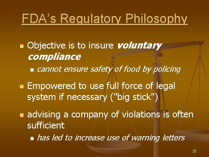 FDA’s Regulatory Philosophy n Objective is to insure voluntary compliance n n n cannot
