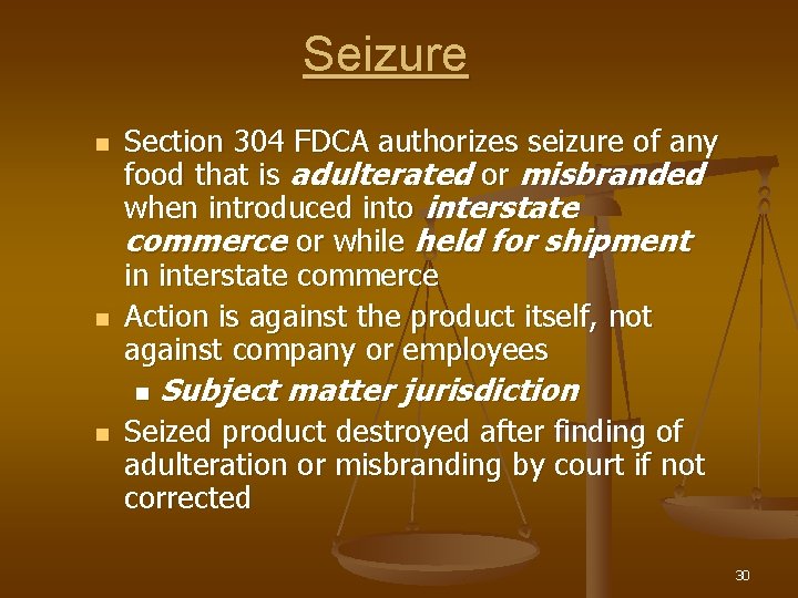 Seizure n n Section 304 FDCA authorizes seizure of any food that is adulterated