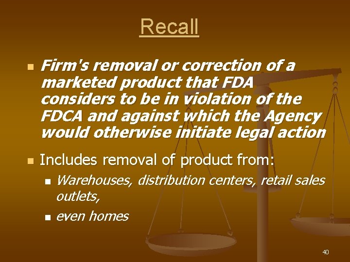 Recall n n Firm's removal or correction of a marketed product that FDA considers