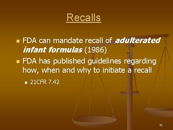 Recalls n n FDA can mandate recall of adulterated infant formulas (1986) FDA has