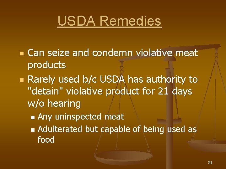 USDA Remedies n n Can seize and condemn violative meat products Rarely used b/c