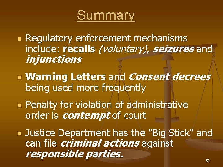 Summary n Regulatory enforcement mechanisms include: recalls (voluntary), seizures and injunctions n n n