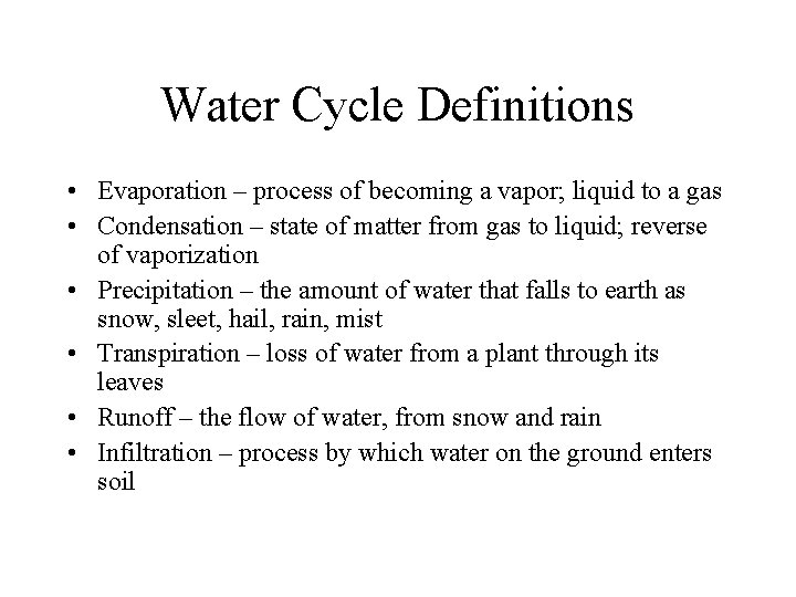 Water Cycle Definitions • Evaporation – process of becoming a vapor; liquid to a