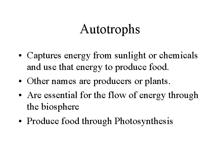 Autotrophs • Captures energy from sunlight or chemicals and use that energy to produce