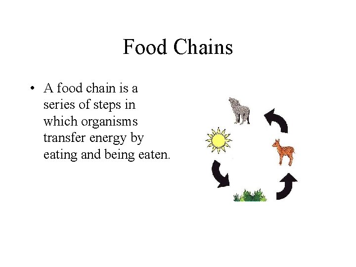 Food Chains • A food chain is a series of steps in which organisms