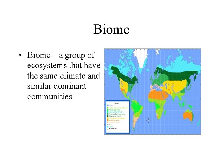 Biome • Biome – a group of ecosystems that have the same climate and