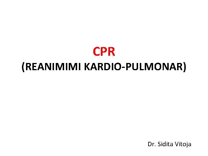 CPR (REANIMIMI KARDIO-PULMONAR) Dr. Sidita Vitoja 