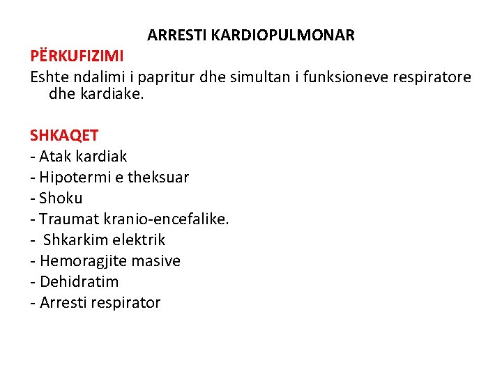 ARRESTI KARDIOPULMONAR PËRKUFIZIMI Eshte ndalimi i papritur dhe simultan i funksioneve respiratore dhe kardiake.