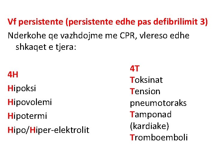 Vf persistente (persistente edhe pas defibrilimit 3) Nderkohe qe vazhdojme me CPR, vlereso edhe