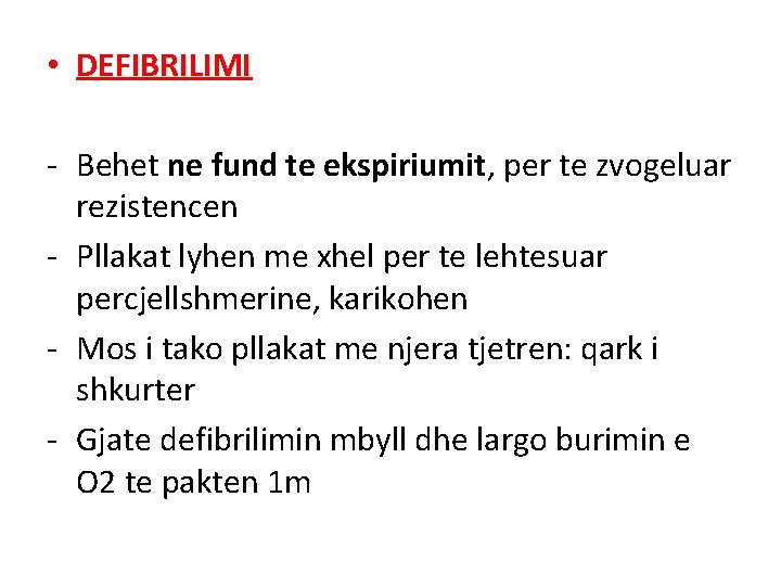  • DEFIBRILIMI - Behet ne fund te ekspiriumit, per te zvogeluar rezistencen -