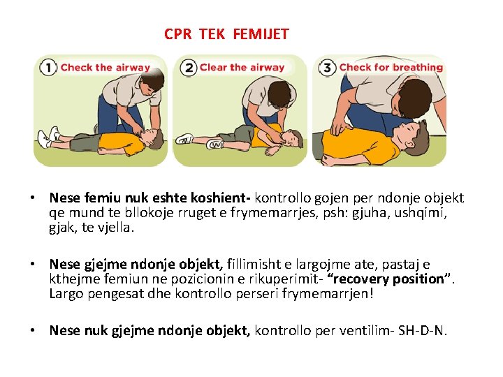 CPR TEK FEMIJET • Nese femiu nuk eshte koshient- kontrollo gojen per ndonje objekt