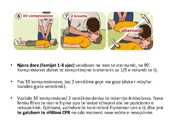  • Njera dore (femijet 1 -8 vjec) vendoset ne mes te sternumit, ne