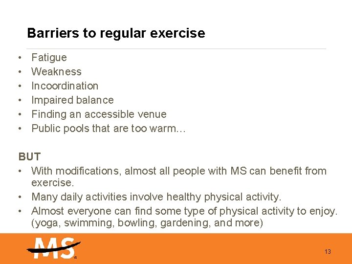 Barriers to regular exercise • • • Fatigue Weakness Incoordination Impaired balance Finding an