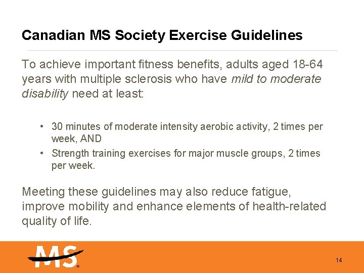 Canadian MS Society Exercise Guidelines To achieve important fitness benefits, adults aged 18 -64