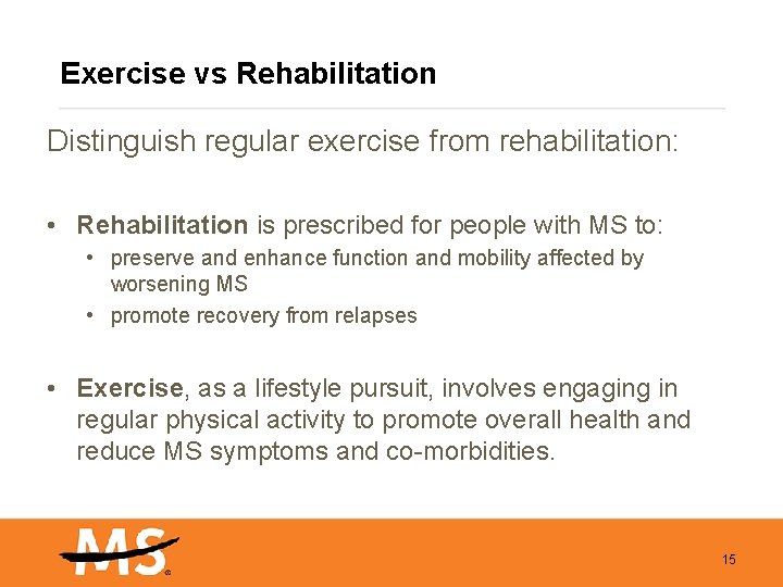 Exercise vs Rehabilitation Distinguish regular exercise from rehabilitation: • Rehabilitation is prescribed for people