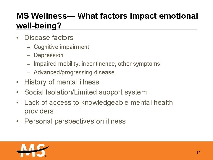 MS Wellness— What factors impact emotional well-being? • Disease factors – – Cognitive impairment