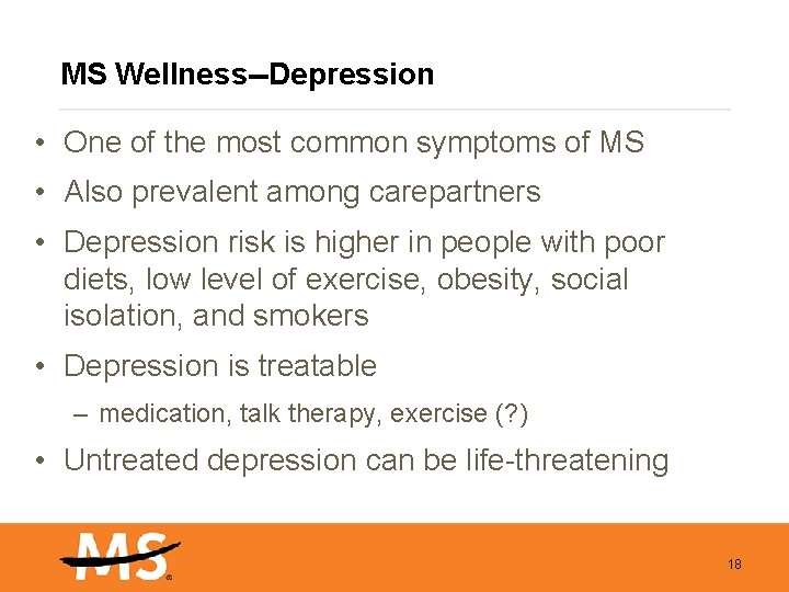 MS Wellness--Depression • One of the most common symptoms of MS • Also prevalent