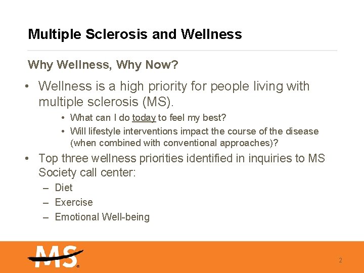 Multiple Sclerosis and Wellness Why Wellness, Why Now? • Wellness is a high priority