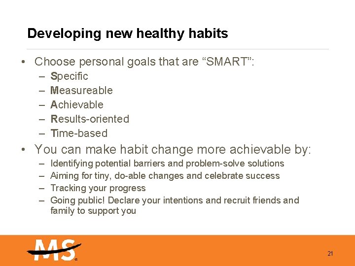 Developing new healthy habits • Choose personal goals that are “SMART”: – – –