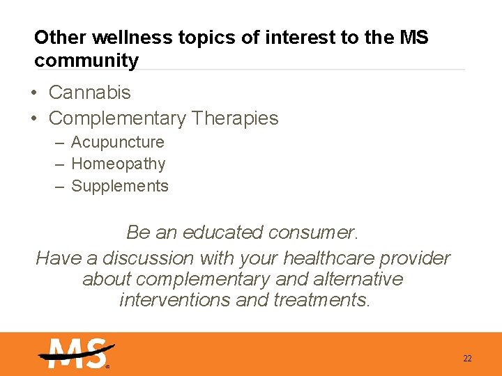 Other wellness topics of interest to the MS community • Cannabis • Complementary Therapies
