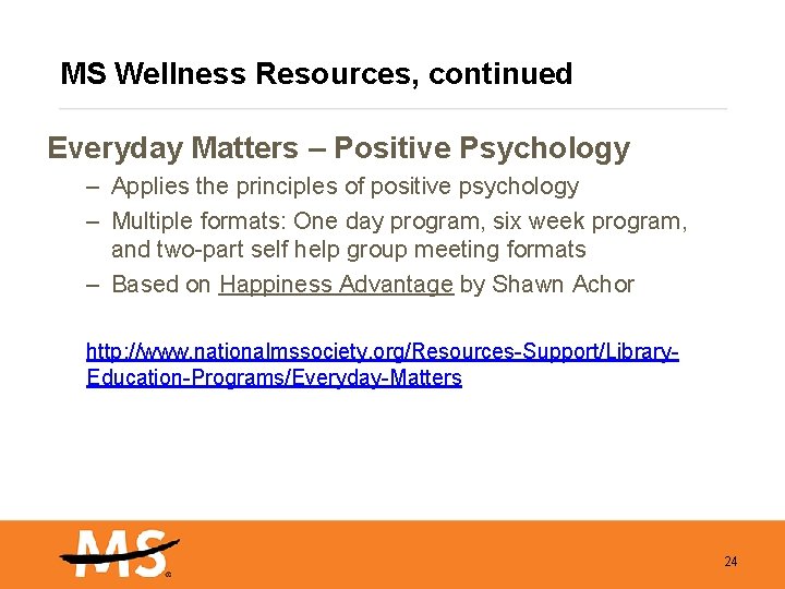 MS Wellness Resources, continued Everyday Matters – Positive Psychology – Applies the principles of
