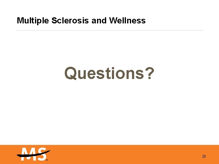 Multiple Sclerosis and Wellness Questions? 28 