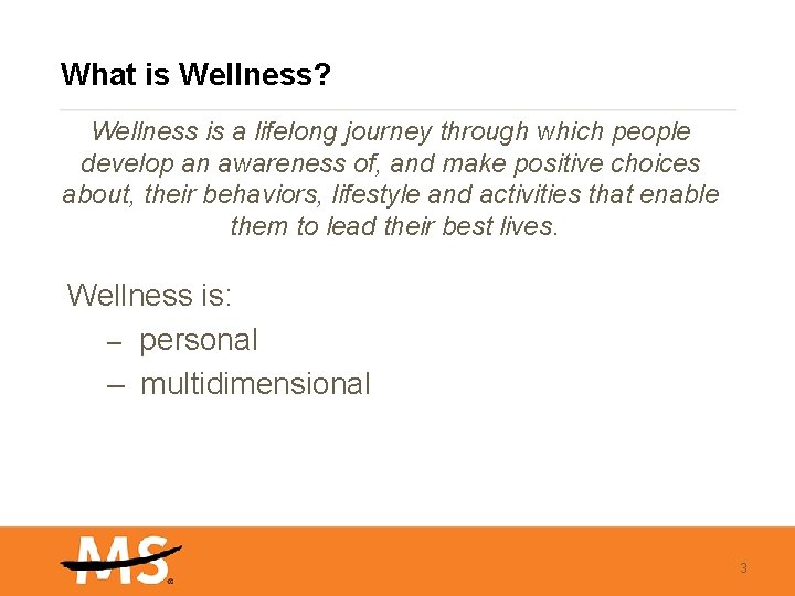 What is Wellness? Wellness is a lifelong journey through which people develop an awareness
