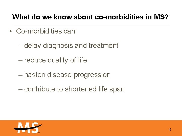 What do we know about co-morbidities in MS? • Co-morbidities can: – delay diagnosis