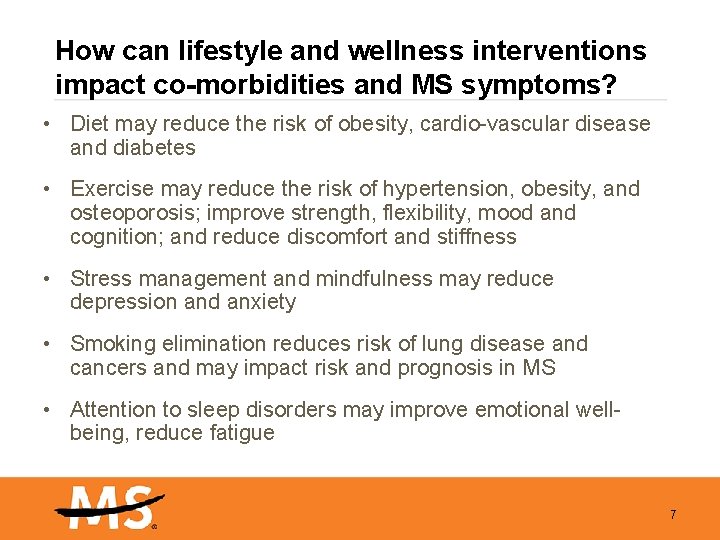 How can lifestyle and wellness interventions impact co-morbidities and MS symptoms? • Diet may