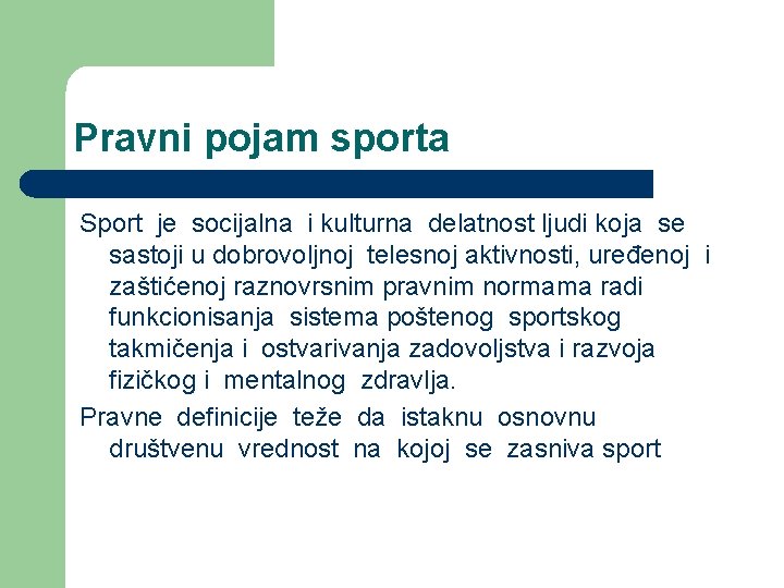 Pravni pojam sporta Sport je socijalna i kulturna delatnost ljudi koja se sastoji u