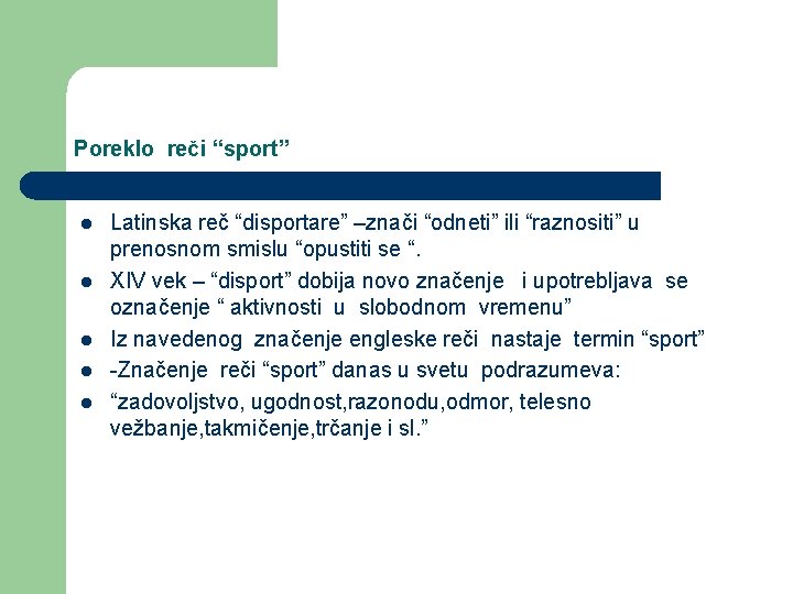 Poreklo reči “sport” l l l Latinska reč “disportare” –znači “odneti” ili “raznositi” u