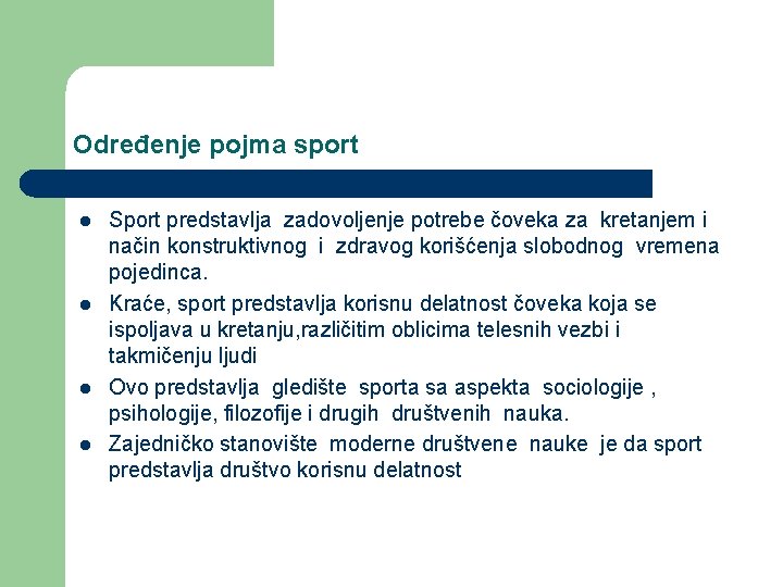 Određenje pojma sport l l Sport predstavlja zadovoljenje potrebe čoveka za kretanjem i način