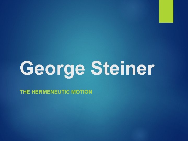 George Steiner THE HERMENEUTIC MOTION 